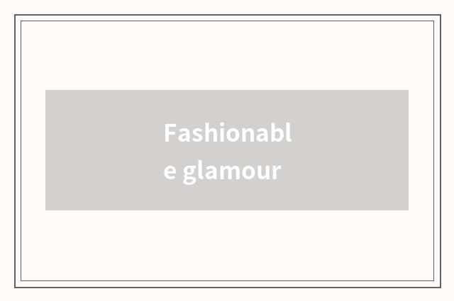 Fashionable glamour