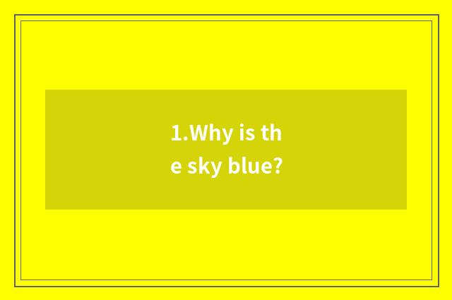 1.Why is the sky blue?