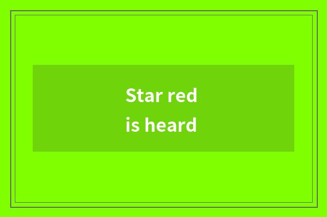 Star red is heard