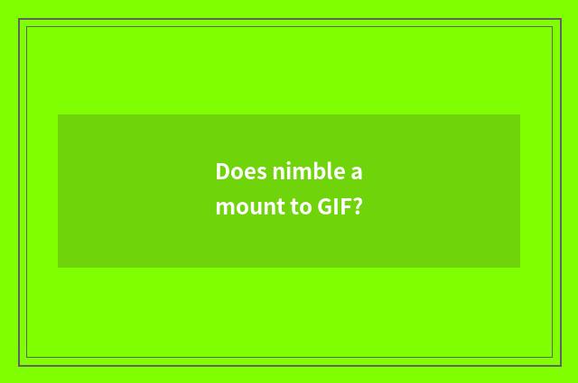 Does nimble amount to GIF?