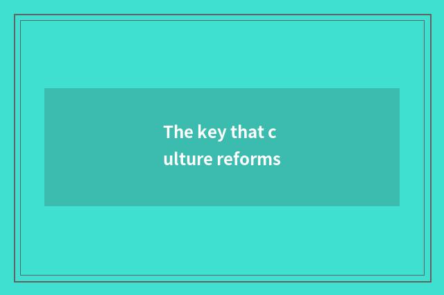 The key that culture reforms