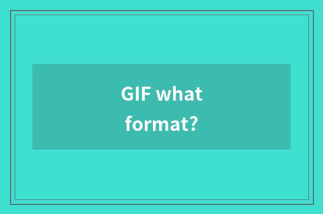 GIF what format?