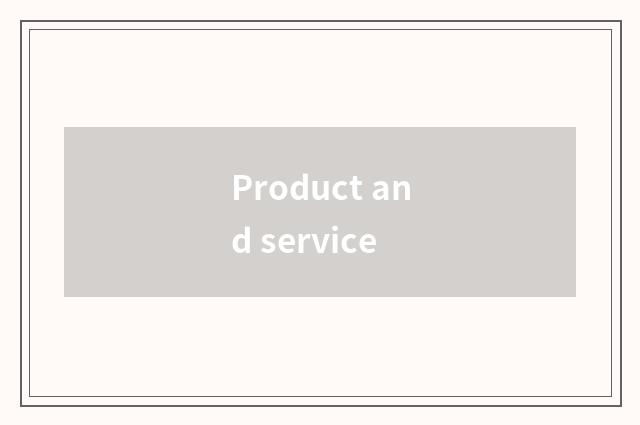Product and service
