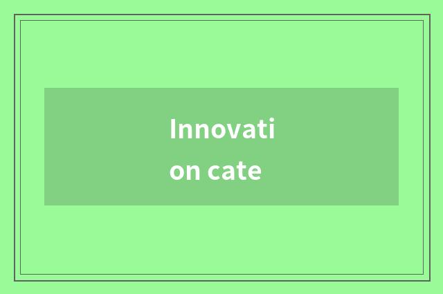 Innovation cate