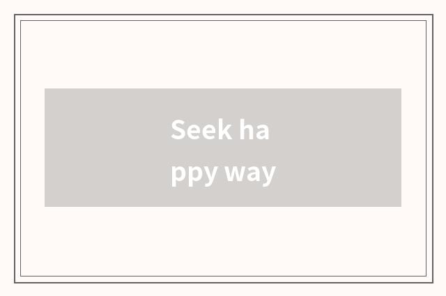 Seek happy way