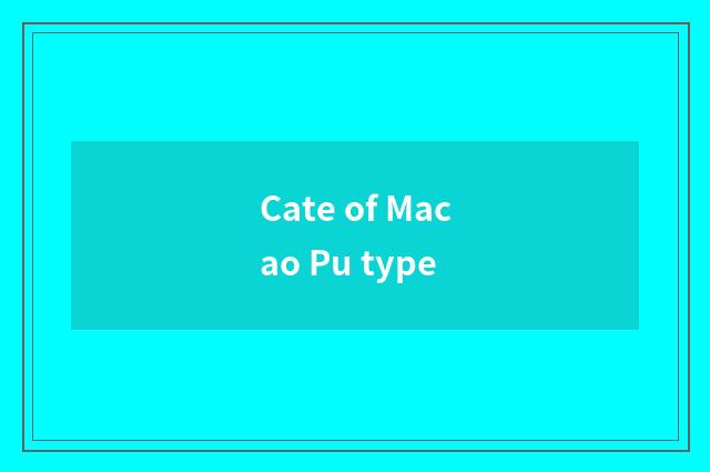 Cate of Macao Pu type