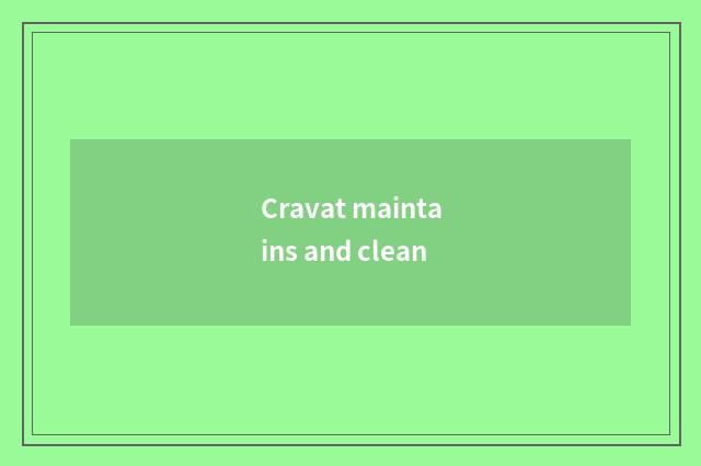 Cravat maintains and clean