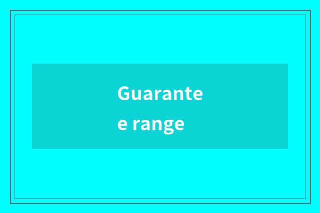 Guarantee range