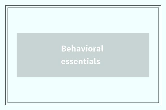 Behavioral essentials