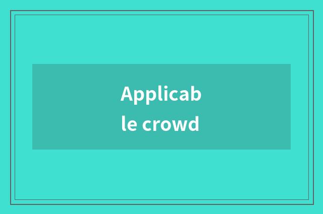 Applicable crowd