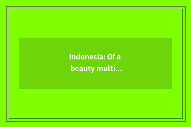 Indonesia: Of a beauty multivariate culture country
