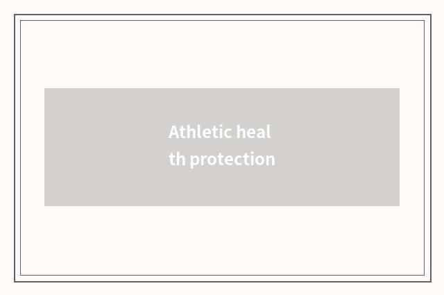 Athletic health protection