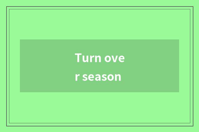 Turn over season