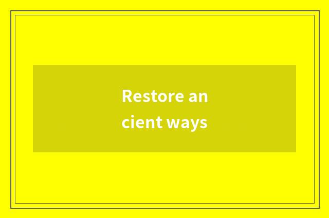 Restore ancient ways