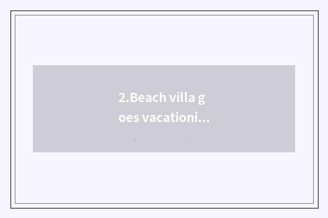 2.Beach villa goes vacationing village
