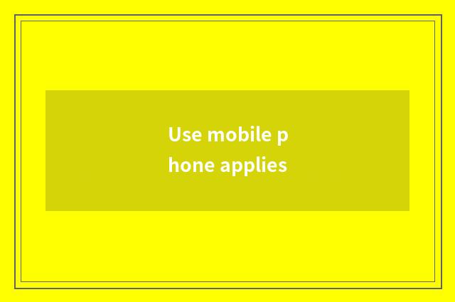 Use mobile phone applies