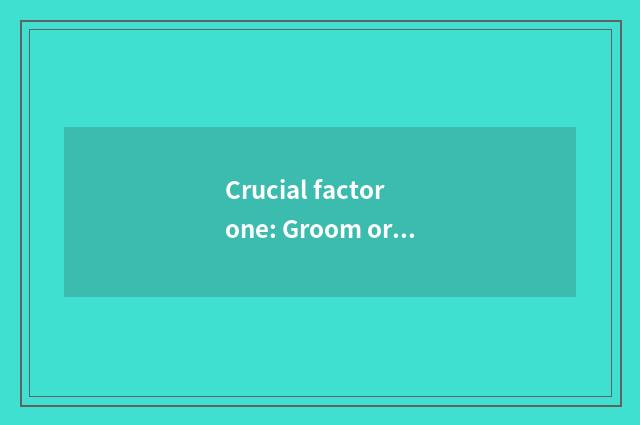 Crucial factor one: Groom orgnaization aptitude