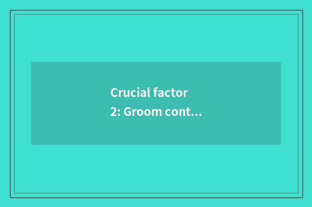 Crucial factor 2: Groom content
