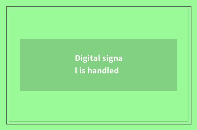 Digital signal is handled