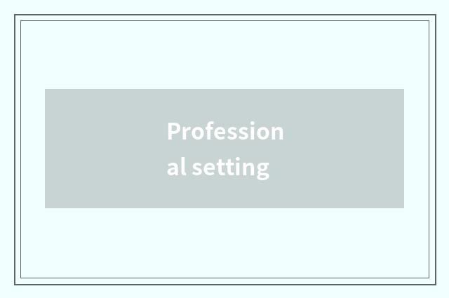 Professional setting