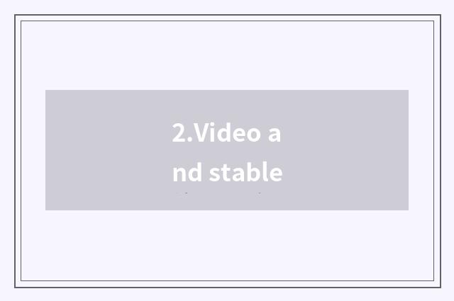 2.Video and stable