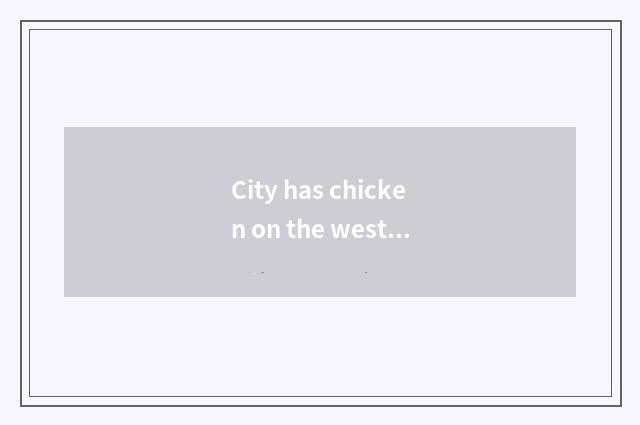 City has chicken on the west the characteristic of oxygen setting-up exercise