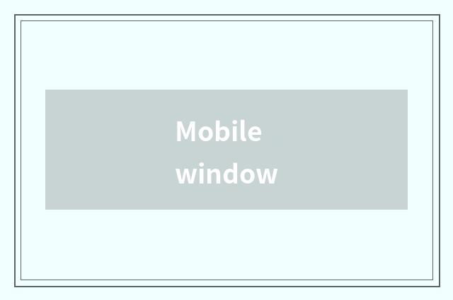 Mobile window