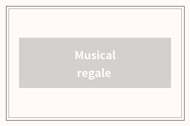 Musical regale