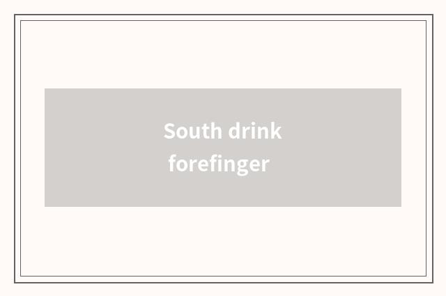 South drink forefinger