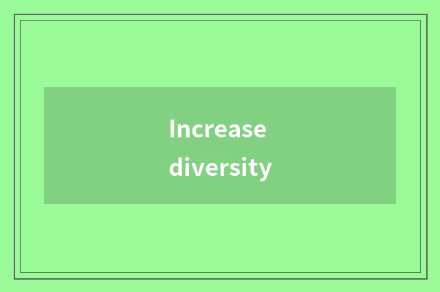 Increase diversity