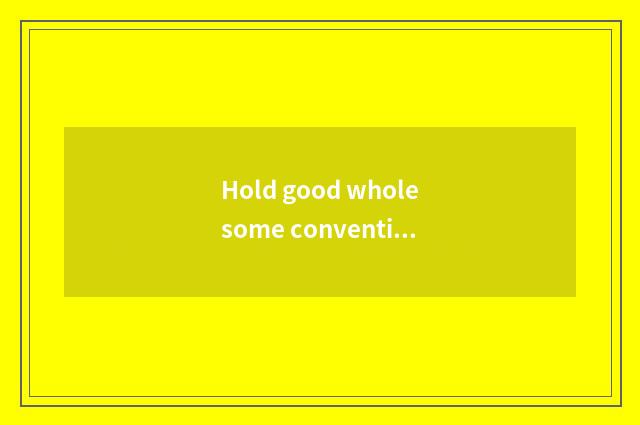 Hold good wholesome convention