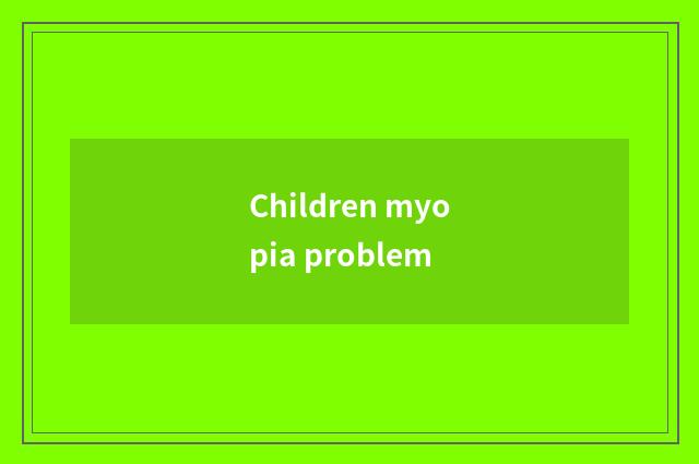 Children myopia problem