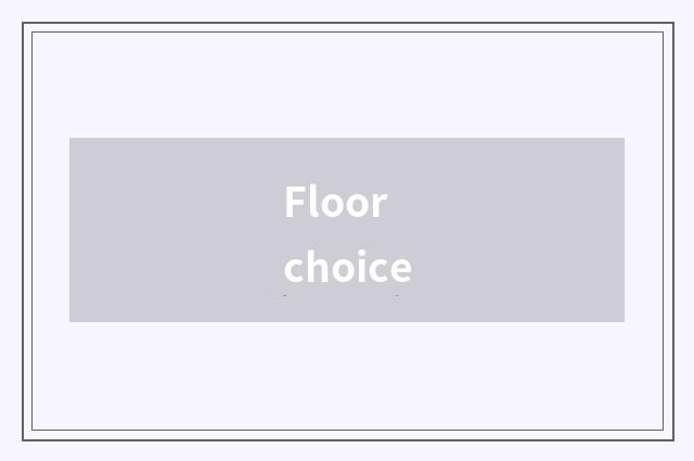 Floor choice