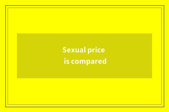 Sexual price is compared