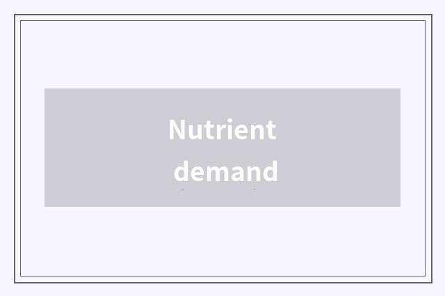 Nutrient demand