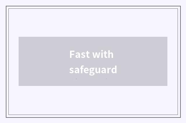 Fast with safeguard