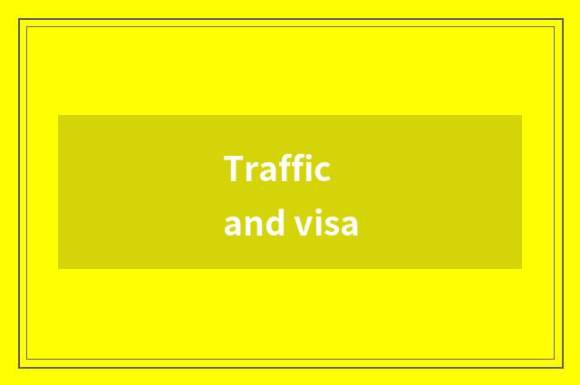 Traffic and visa