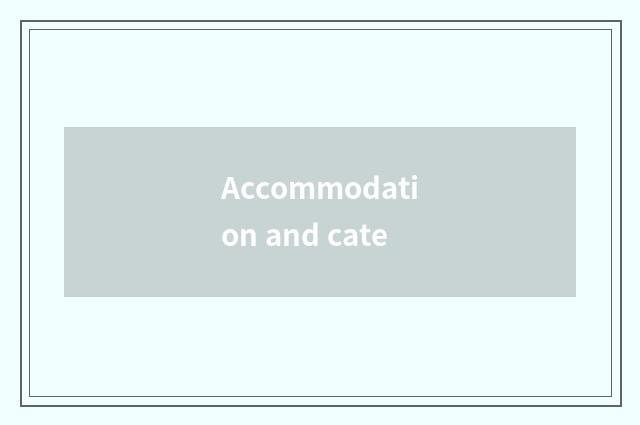 Accommodation and cate