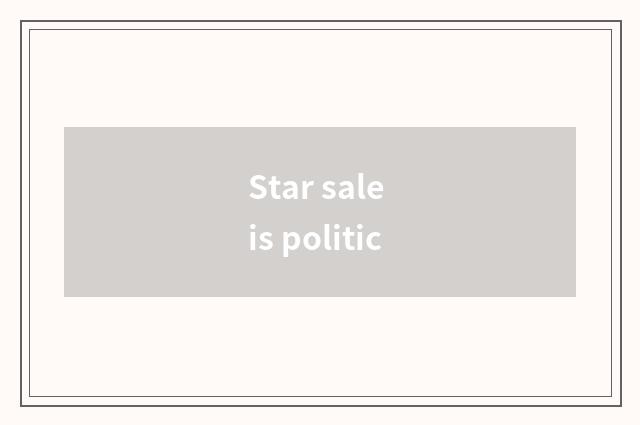 Star sale is politic
