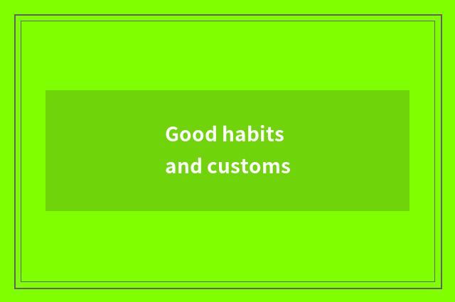Good habits and customs