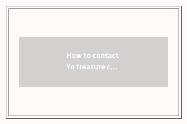 How to contact Yo treasure customer service