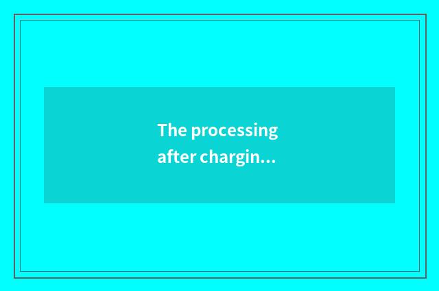 The processing after charging