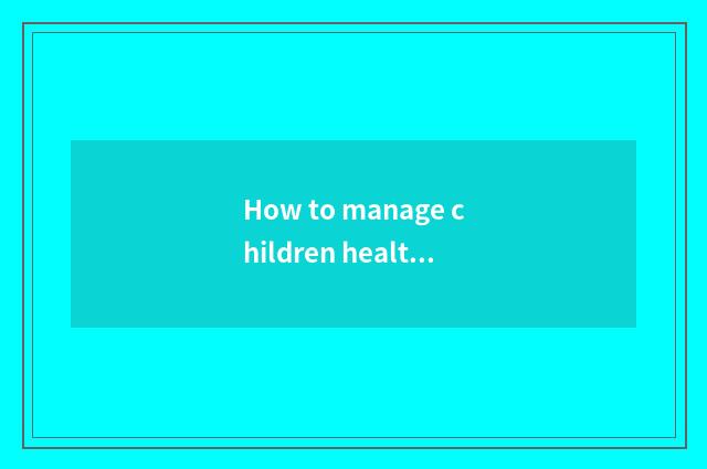 How to manage children health record