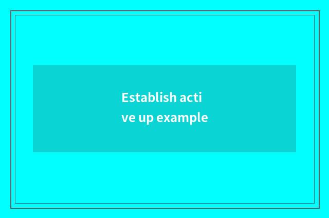 Establish active up example