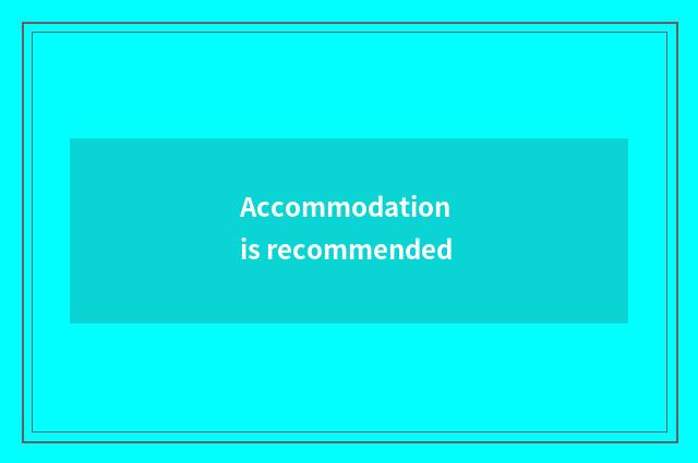 Accommodation is recommended