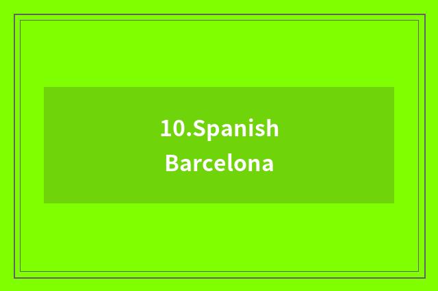 10.Spanish Barcelona