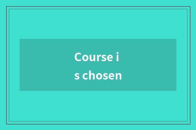 Course is chosen