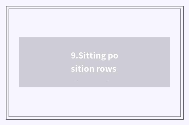 9.Sitting position rows