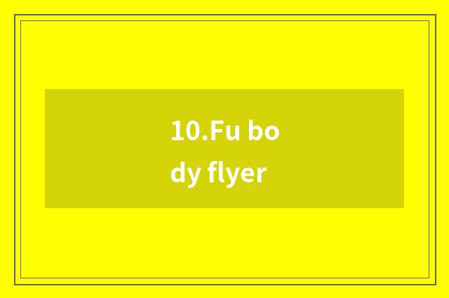 10.Fu body flyer