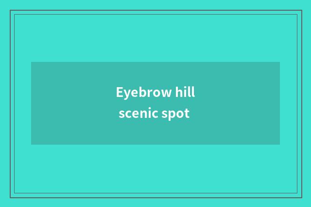 Eyebrow hill scenic spot